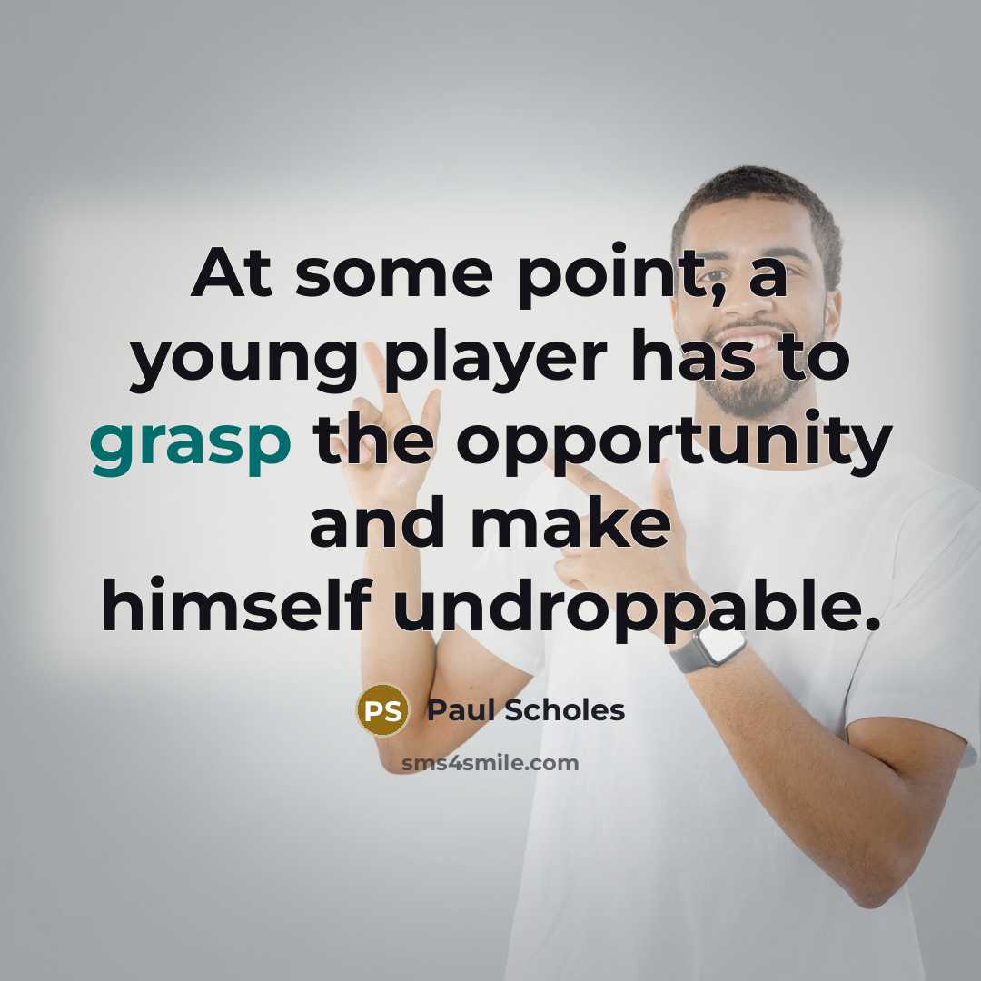 “At some point, a young player has to grasp the…” quote by Paul Scholes