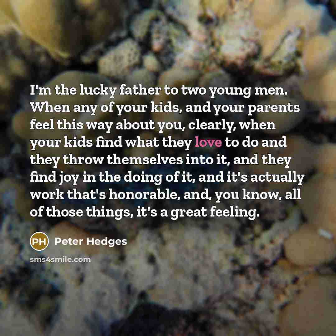 “I'm the lucky father to two young men. When any…” quote by Peter Hedges
