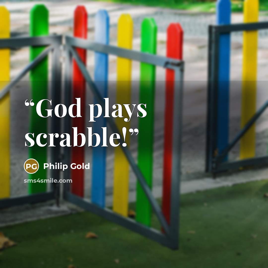 “God plays scrabble!” quote by Philip Gold