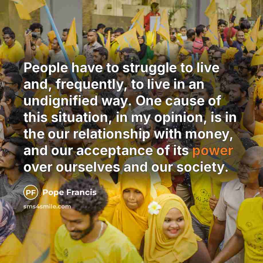 “People have to struggle to live and, frequently, to live…” quote by Pope Francis