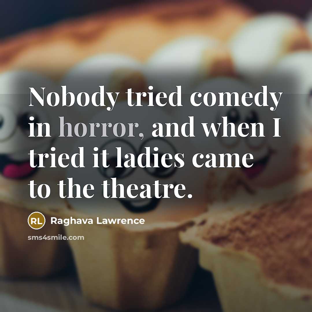 “Nobody tried comedy in horror, and when I tried it…” quote by Raghava Lawrence