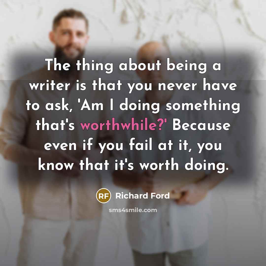 “The thing about being a writer is that you never…” quote by Richard Ford