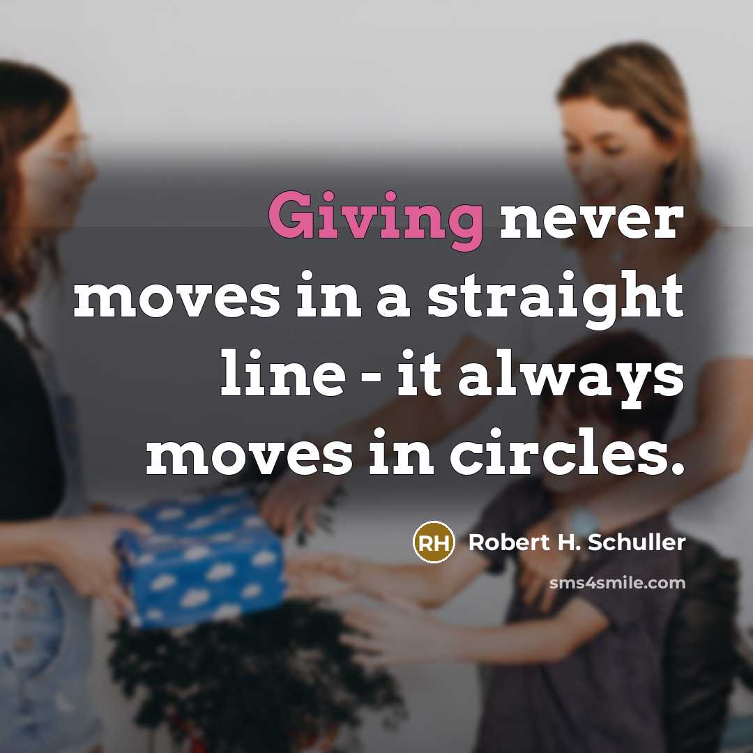 “Giving never moves in a straight line - it always…” quote by Robert H. Schuller