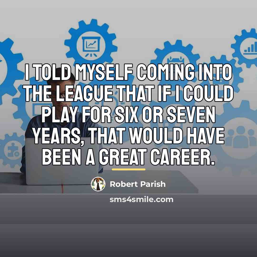 “I told myself coming into the league that if I…” quote by Robert Parish
