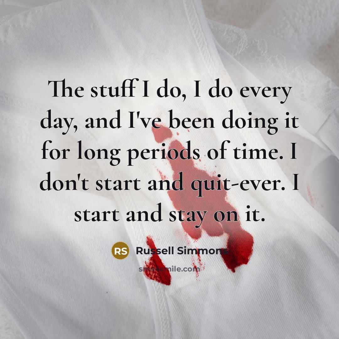 “The stuff I do, I do every day, and I've…” quote by Russell Simmons