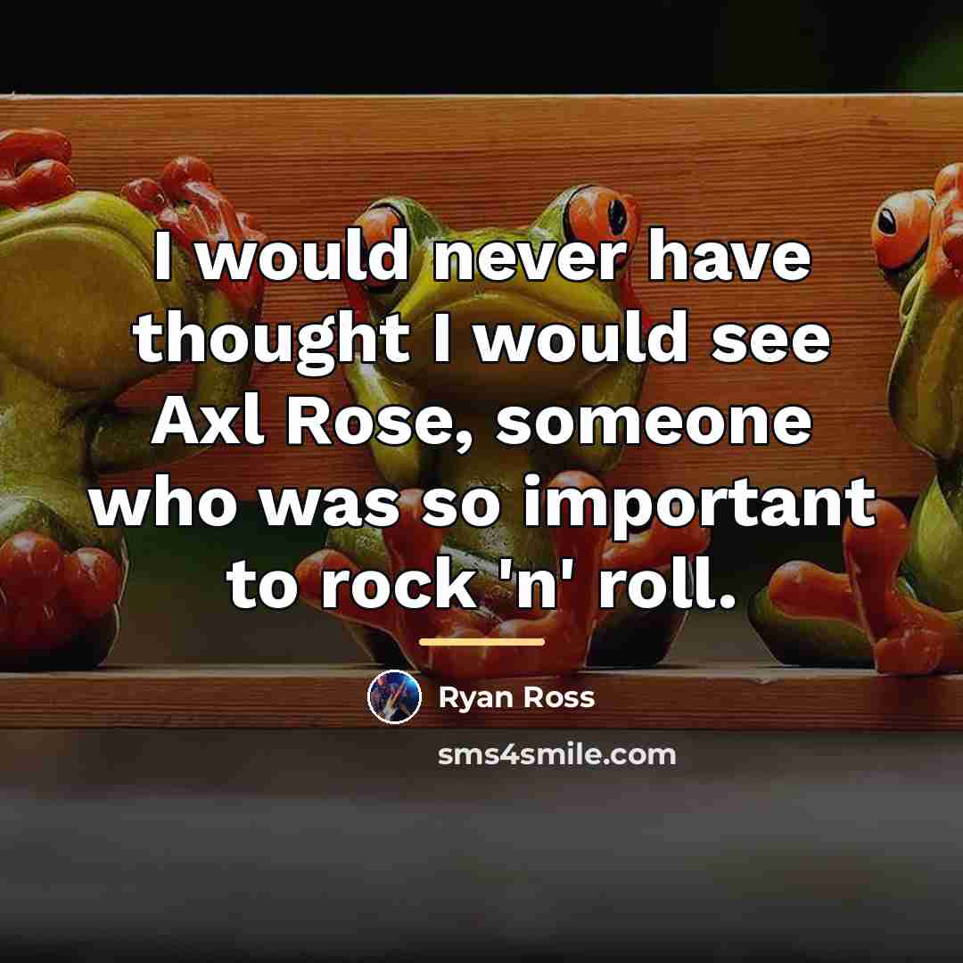 “I would never have thought I would see Axl Rose,…” quote by Ryan Ross