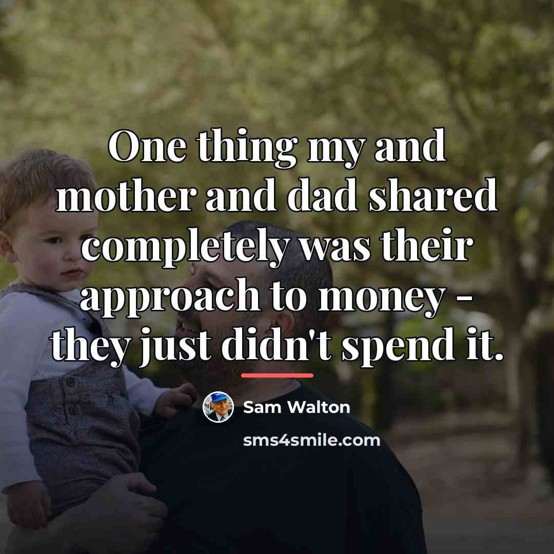 “One thing my and mother and dad shared completely was…” quote by Sam Walton