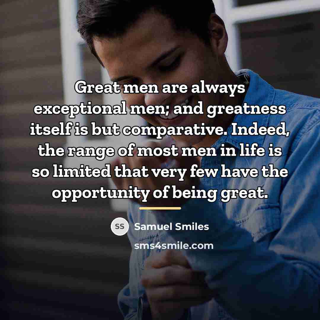 “Great men are always exceptional men; and greatness itself is…” quote by Samuel Smiles