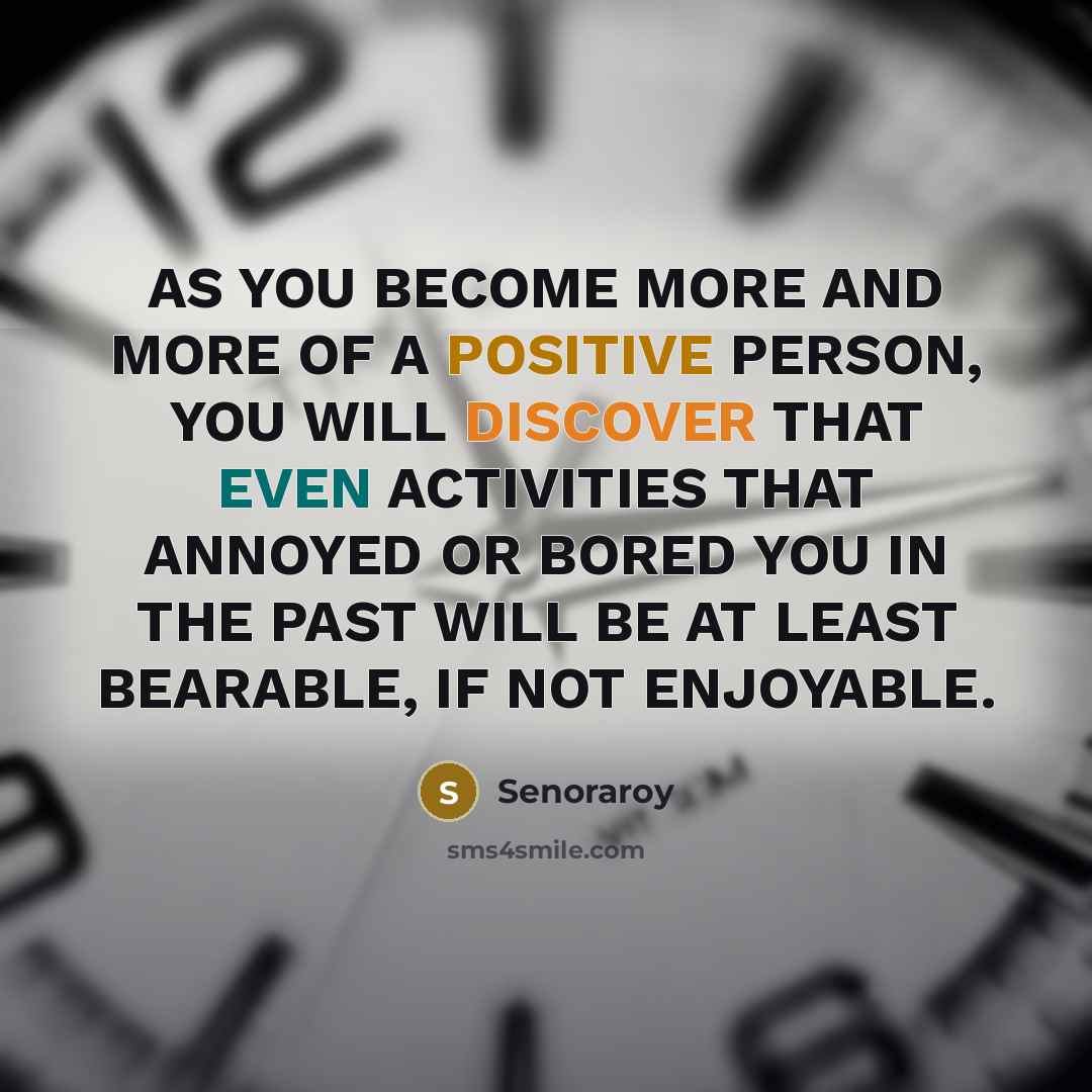 “AS YOU BECOME MORE AND MORE OF A POSITIVE PERSON,…” quote by Senoraroy