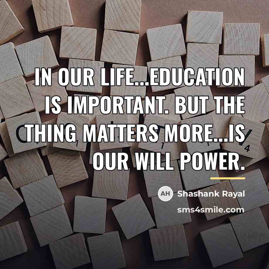 “In our Life...Education is important. But the thing matters more...is…” quote by Shashank Rayal