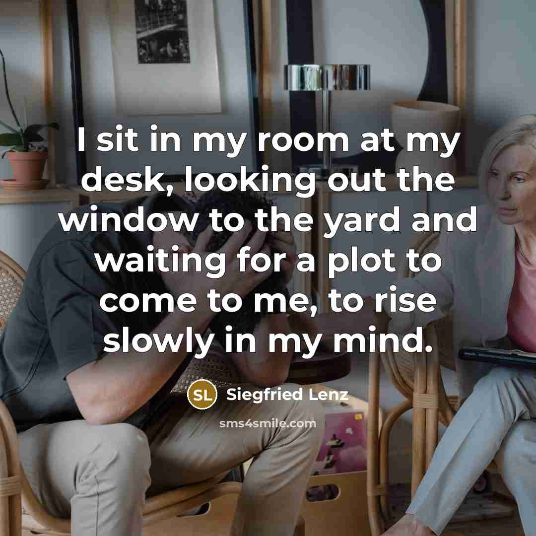 “I sit in my room at my desk, looking out…” quote by Siegfried Lenz
