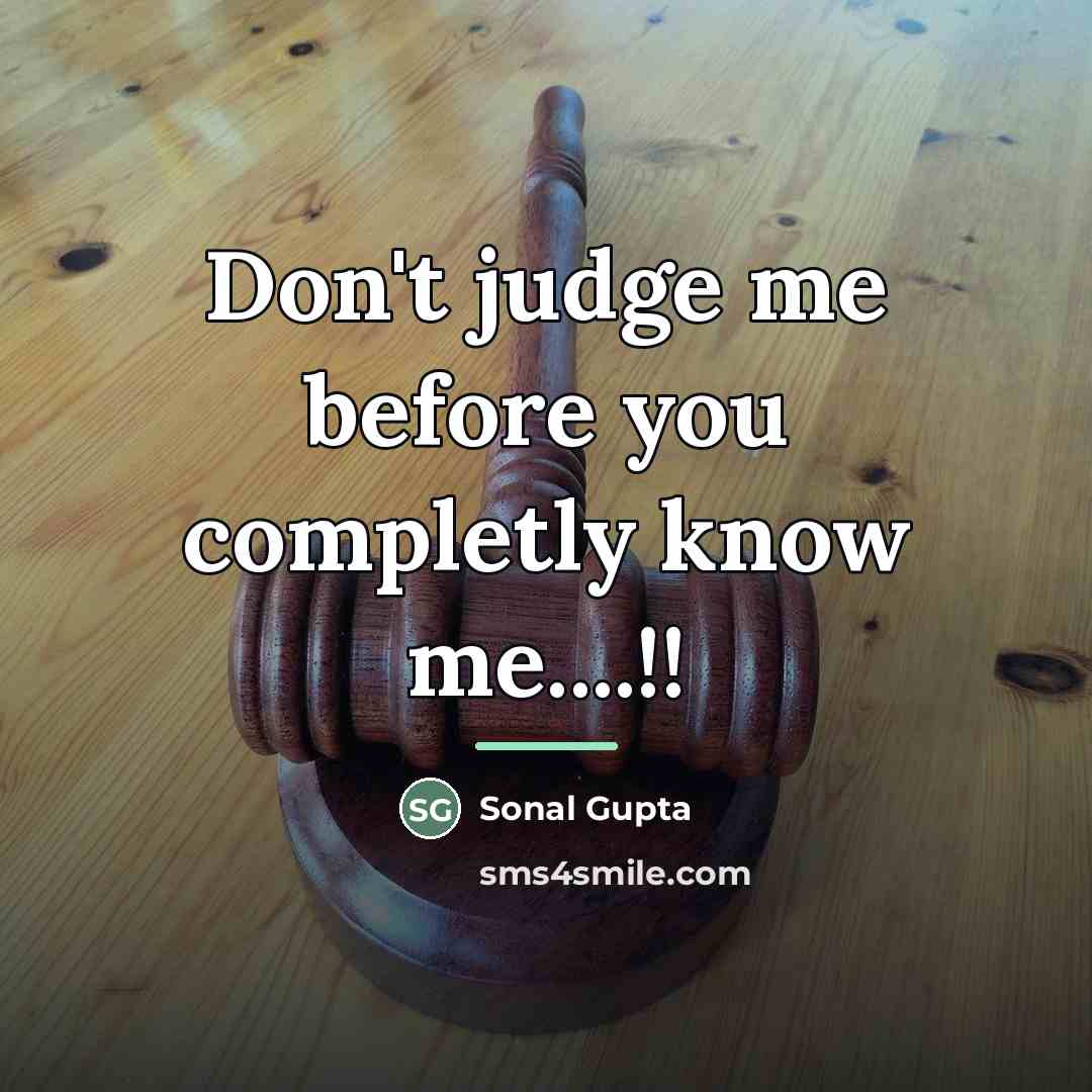 “Don't judge me before you completly know me....!!…” quote by Sonal Gupta