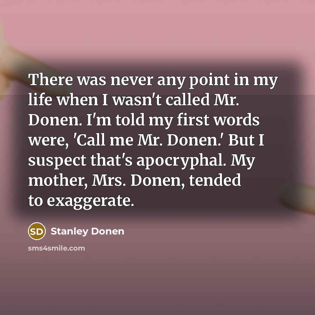 “There was never any point in my life when I…” quote by Stanley Donen