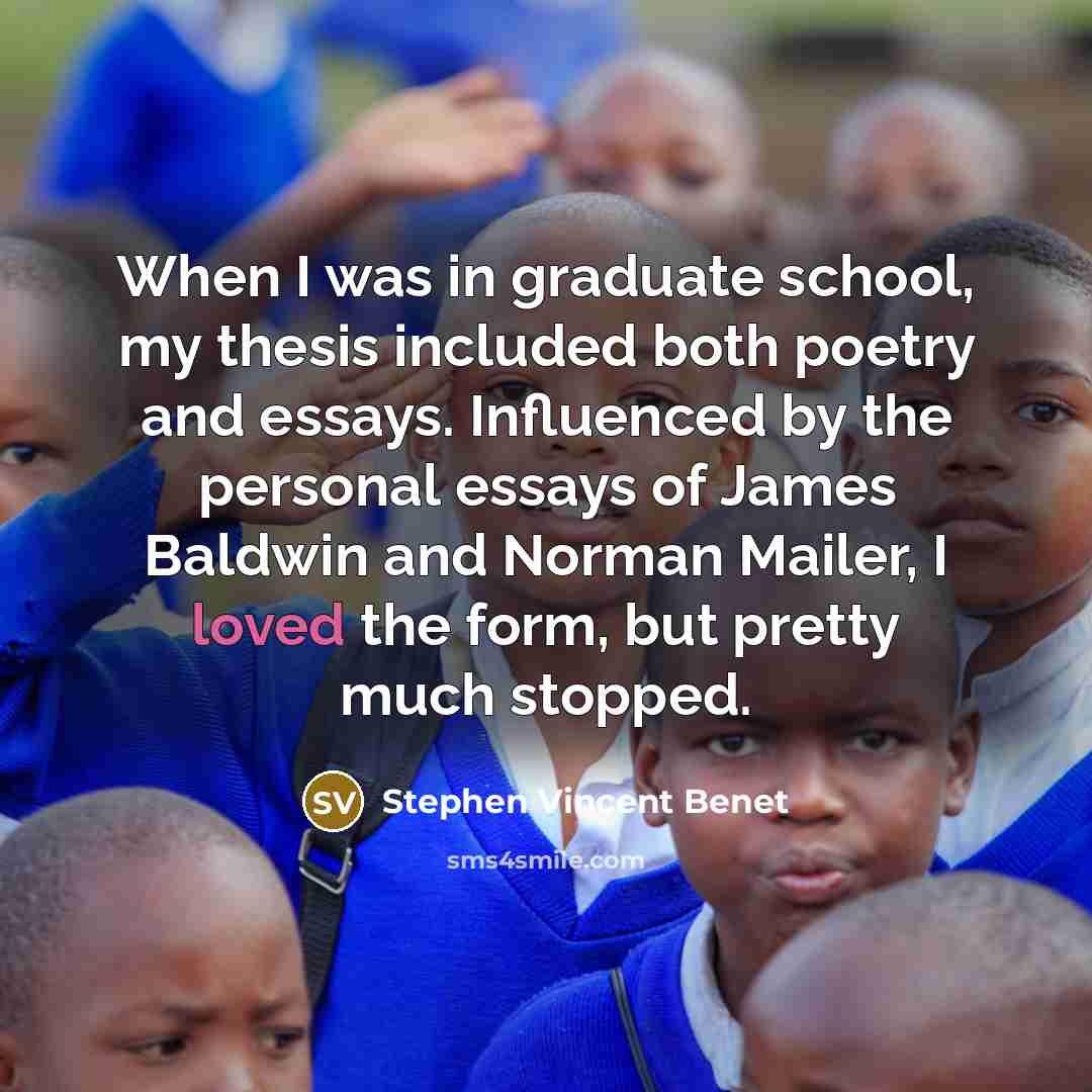 “When I was in graduate school, my thesis included both…” quote by Stephen Vincent Benet