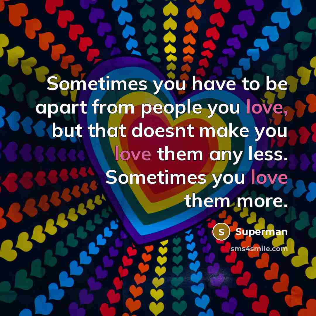 “Sometimes you have to be apart from people you love,…” quote by Superman