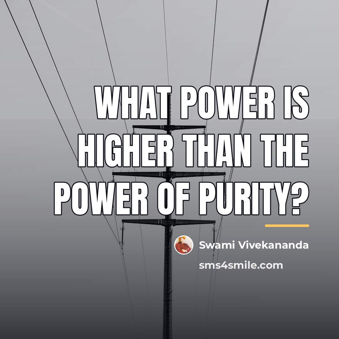 “What power is higher than the power of purity?…” quote by Swami Vivekananda