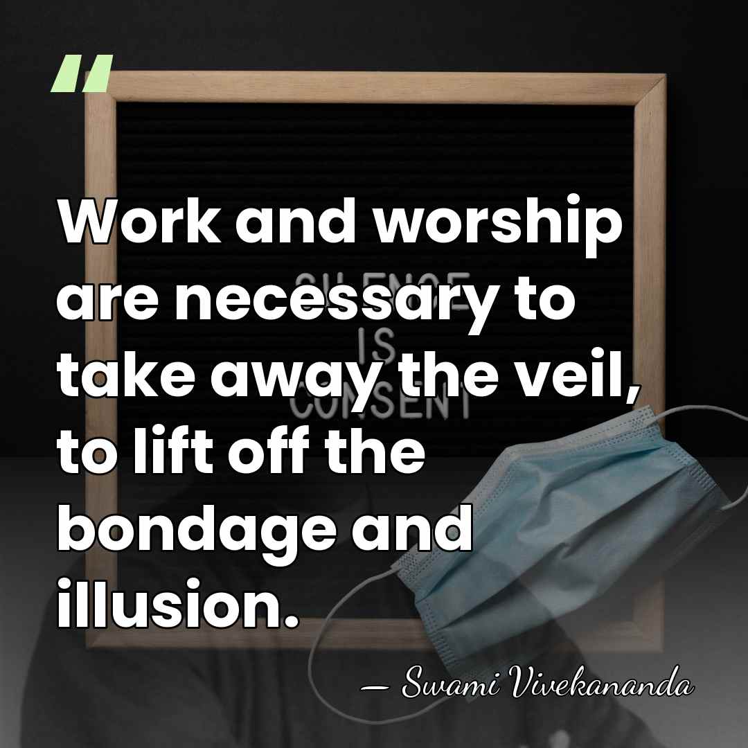 Work and worship are necessary to take away the veil, to lift&hellip; - Swami Vivekananda