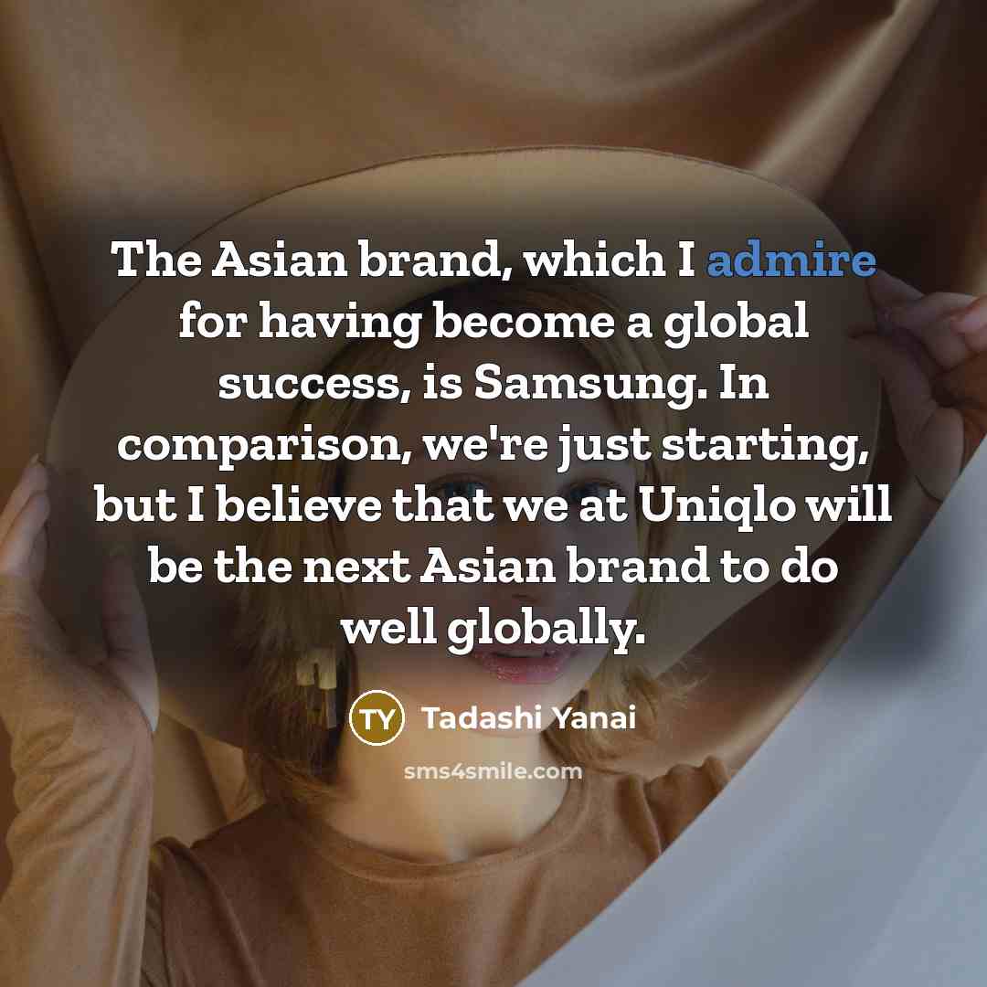 “The Asian brand, which I admire for having become a…” quote by Tadashi Yanai