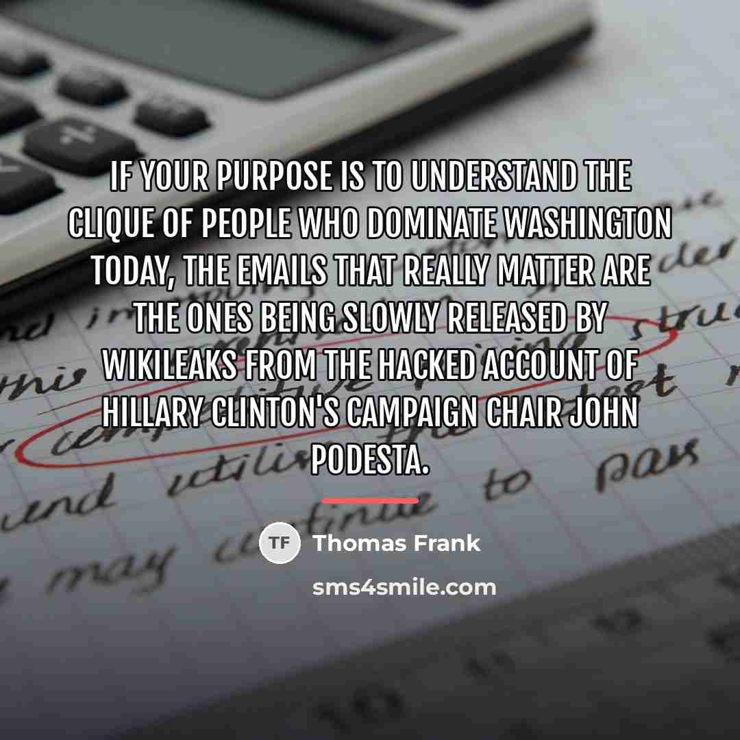 “If your purpose is to understand the clique of people…” quote by Thomas Frank