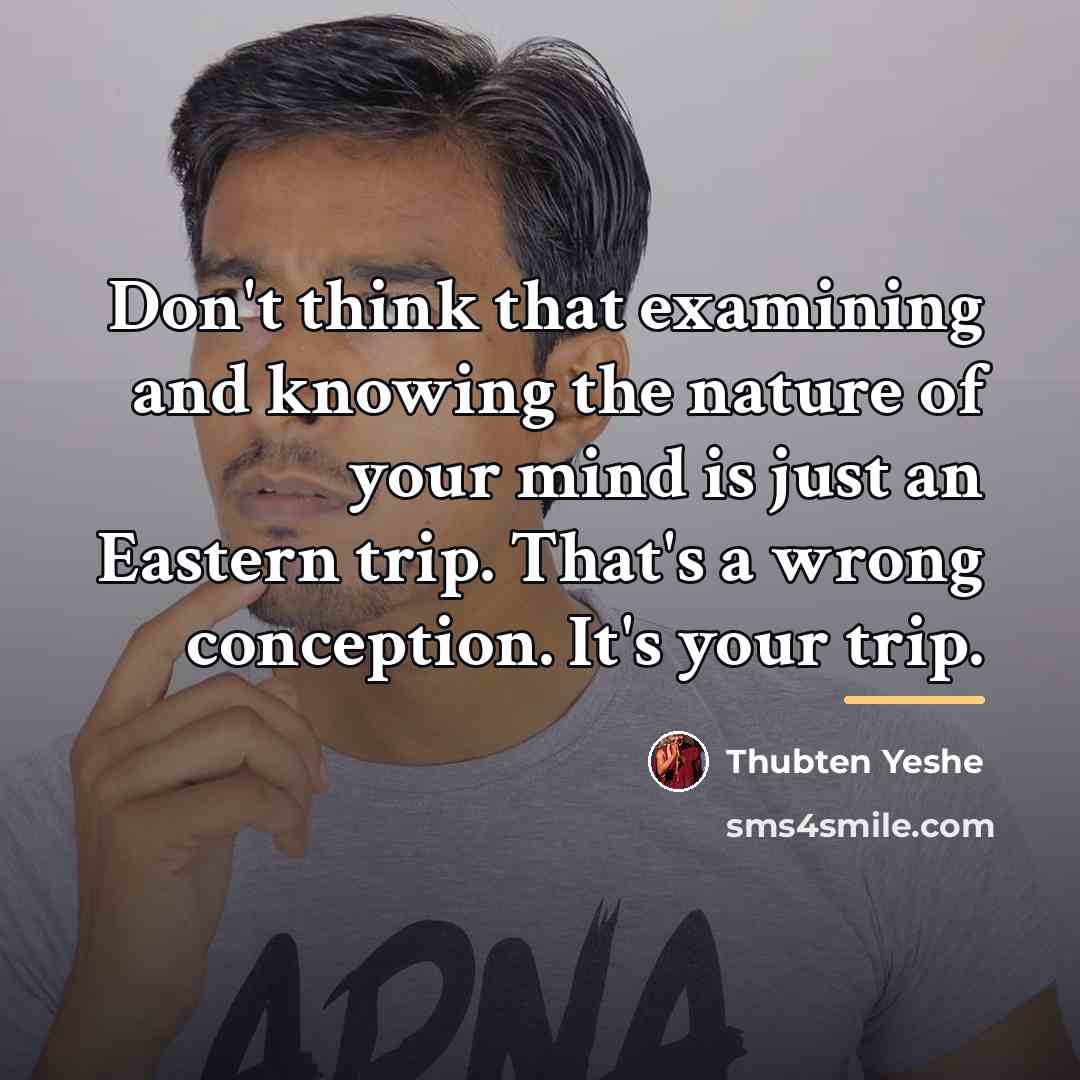 “Don't think that examining and knowing the nature of your…” quote by Thubten Yeshe