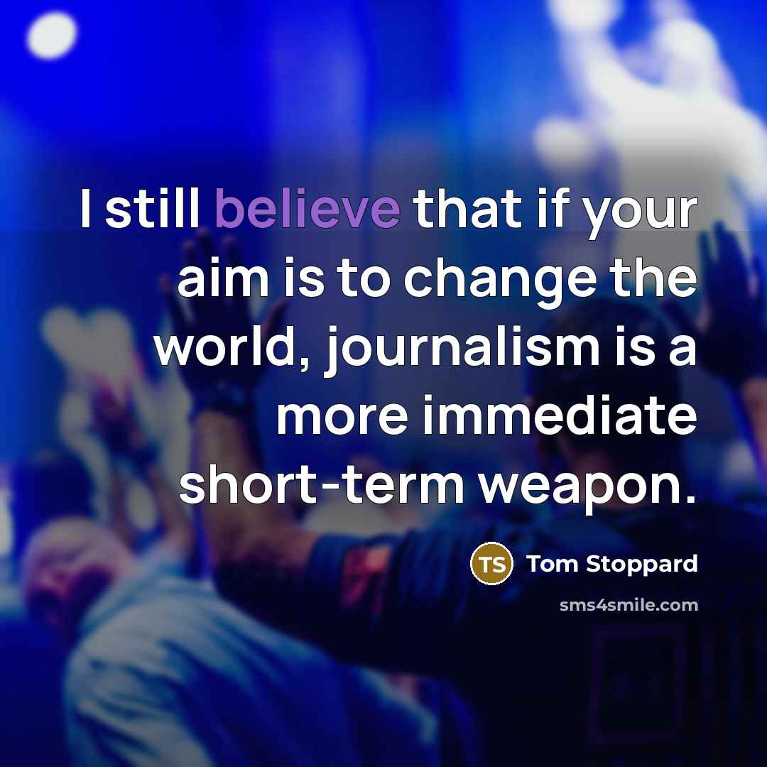 “I still believe that if your aim is to change…” quote by Tom Stoppard