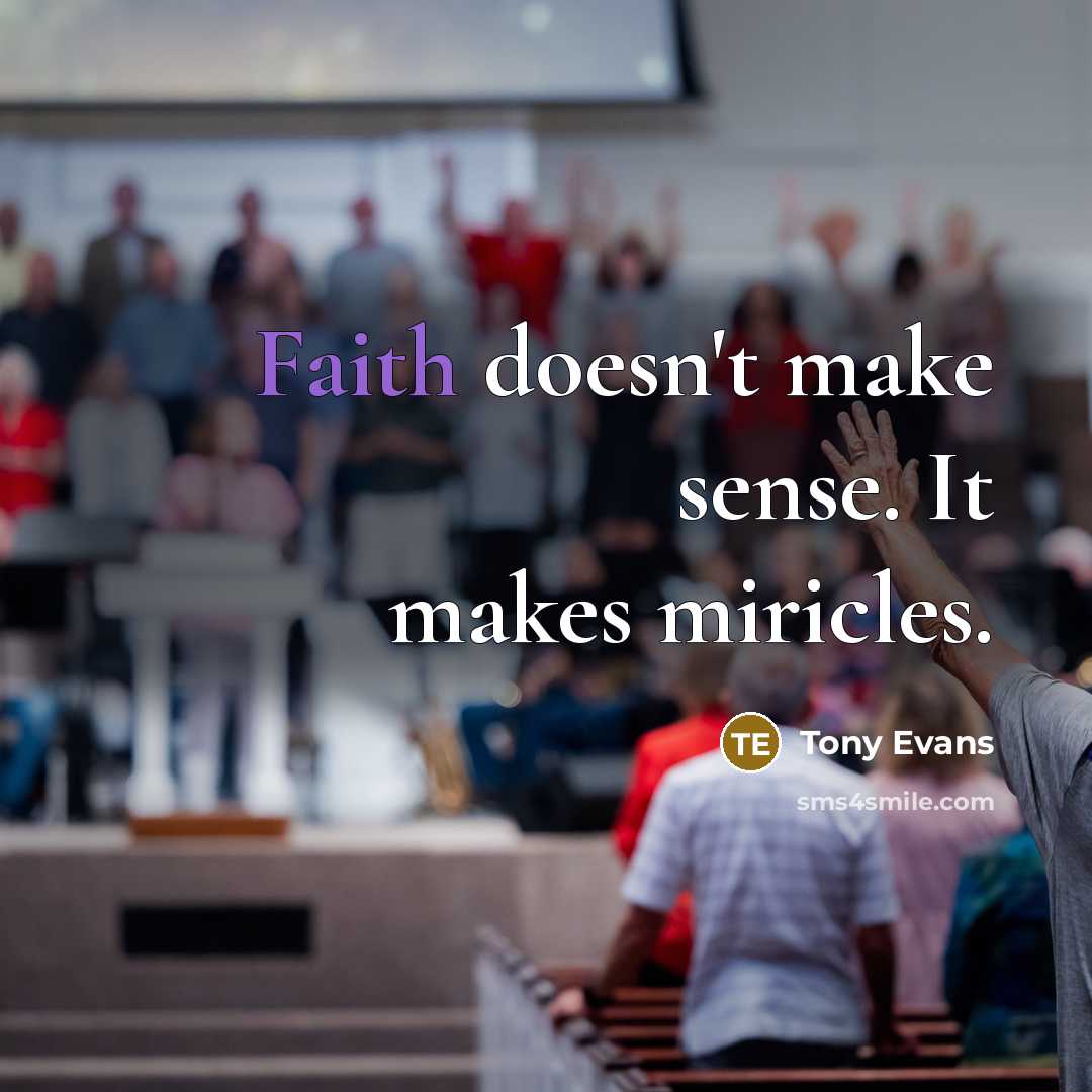 “Faith doesn't make sense. It makes miricles.…” quote by Tony Evans
