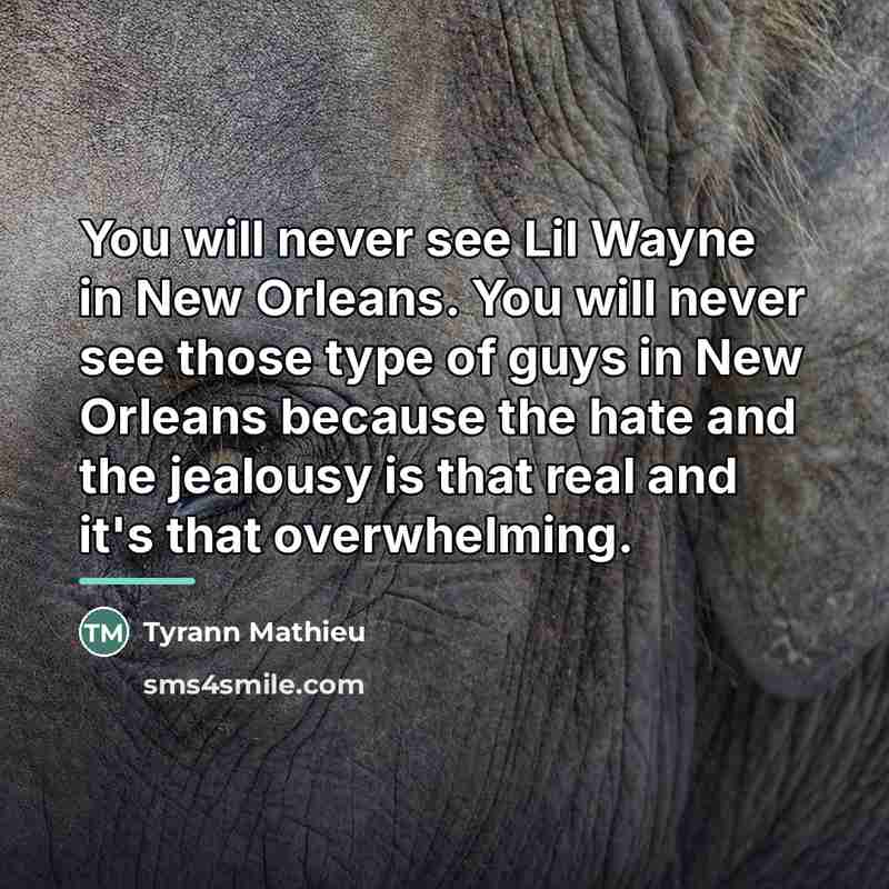 “You will never see Lil Wayne in New Orleans. You…” quote by Tyrann Mathieu
