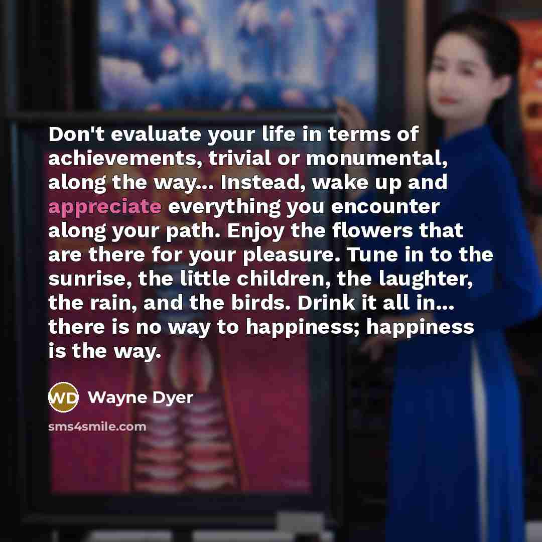 “Don't evaluate your life in terms of achievements, trivial or…” quote by Wayne Dyer