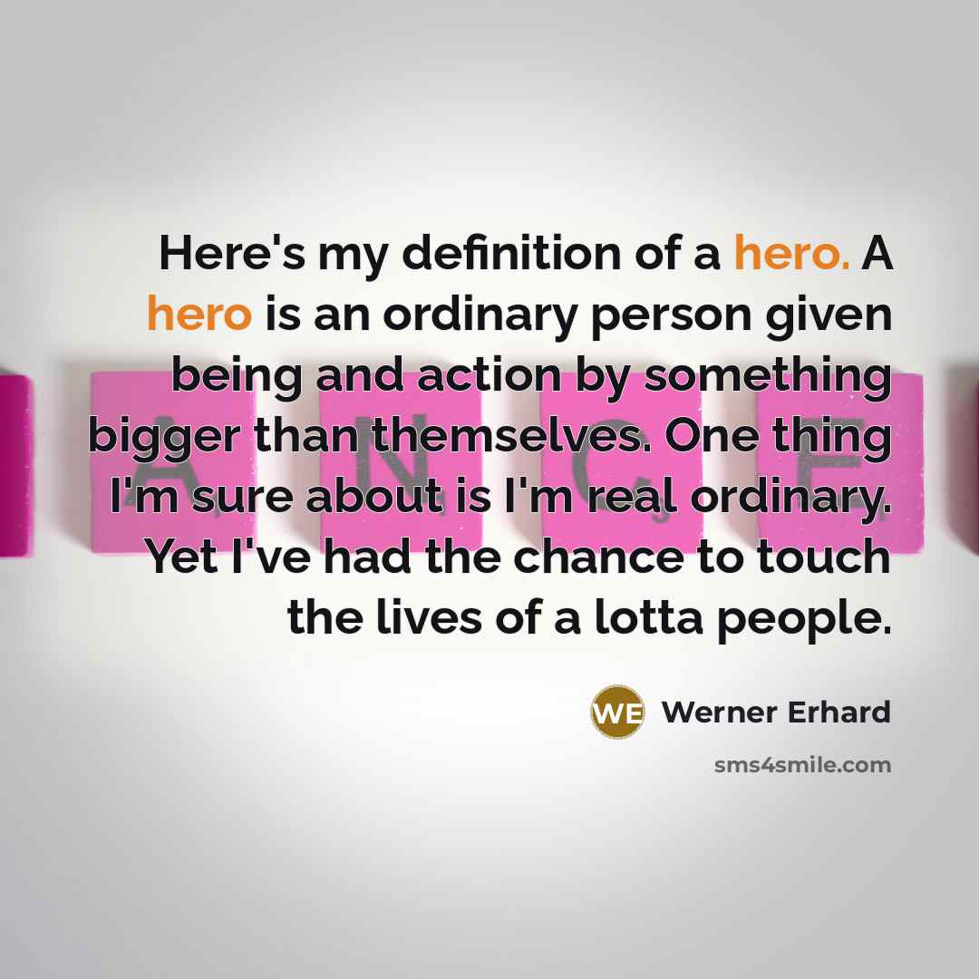 “Here's my definition of a hero. A hero is an…” quote by Werner Erhard