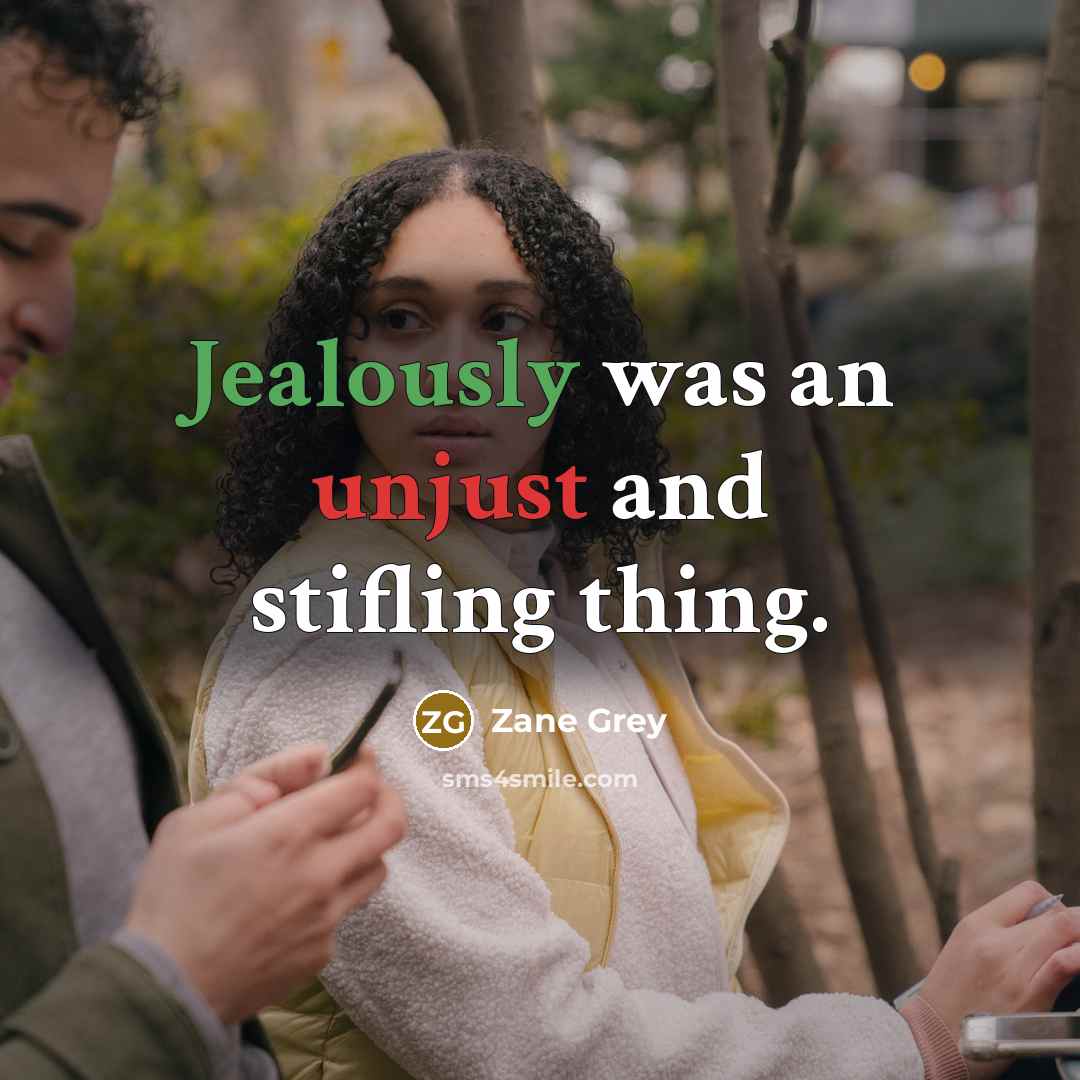 “Jealously was an unjust and stifling thing.” quote by Zane Grey