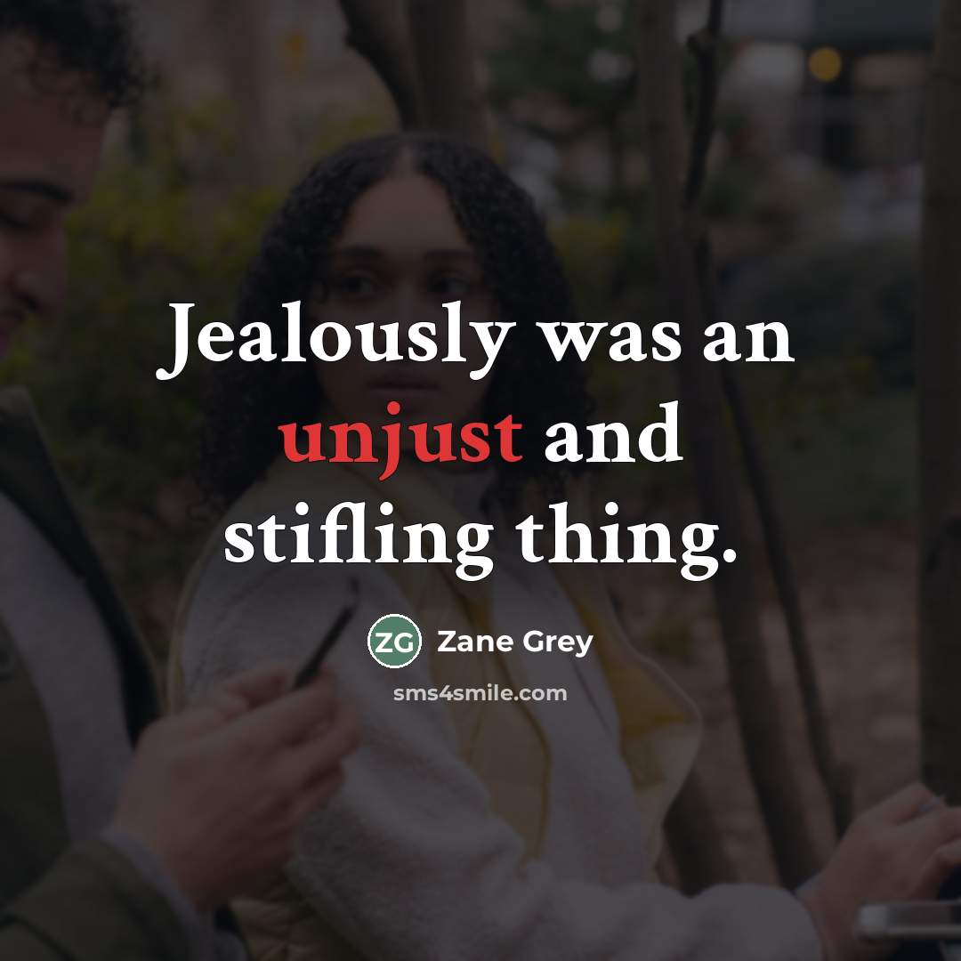 “Jealously was an unjust and stifling thing.…” quote by Zane Grey