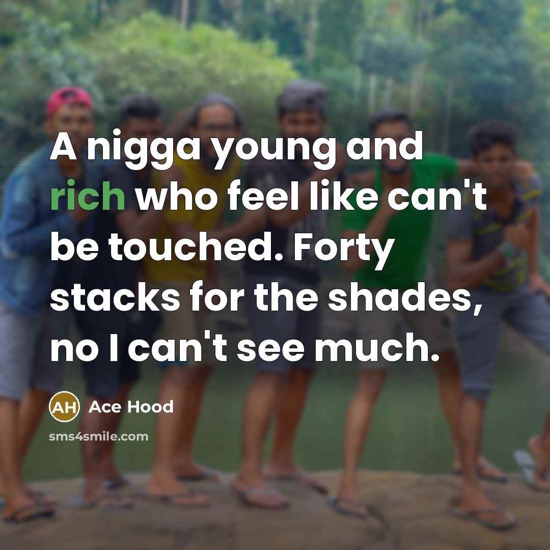 “A nigga young and rich who feel like can't be…” quote by Ace Hood