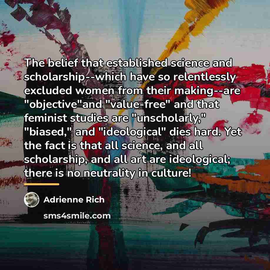 “The belief that established science and scholarship--which have so relentlessly…” quote by Adrienne Rich