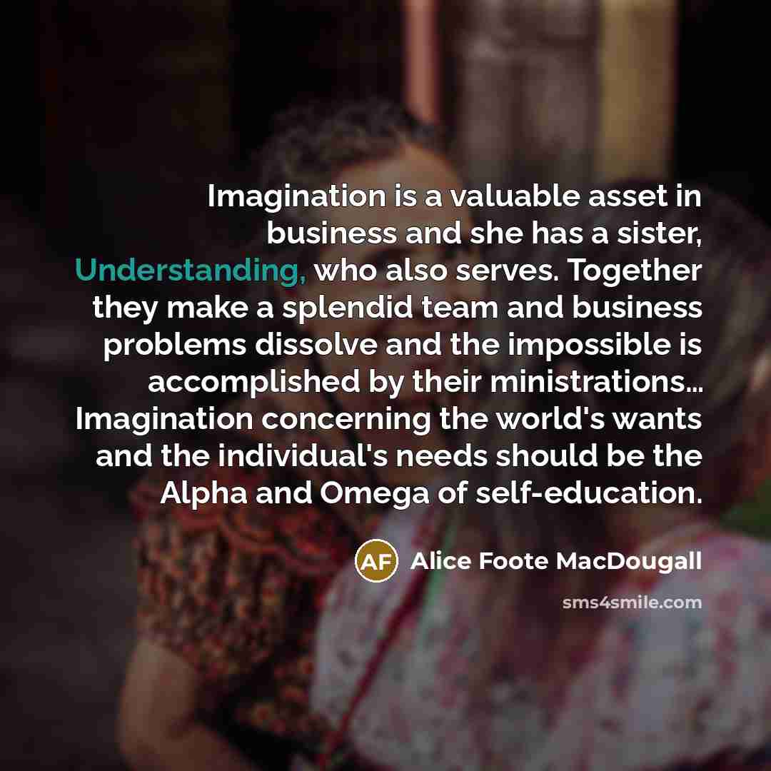 “Imagination is a valuable asset in business and she has…” quote by Alice Foote MacDougall
