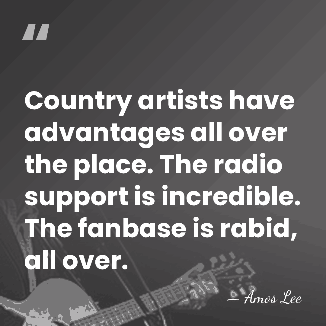 Country artists have advantages all over the place. The radio support is&hellip; - Amos Lee