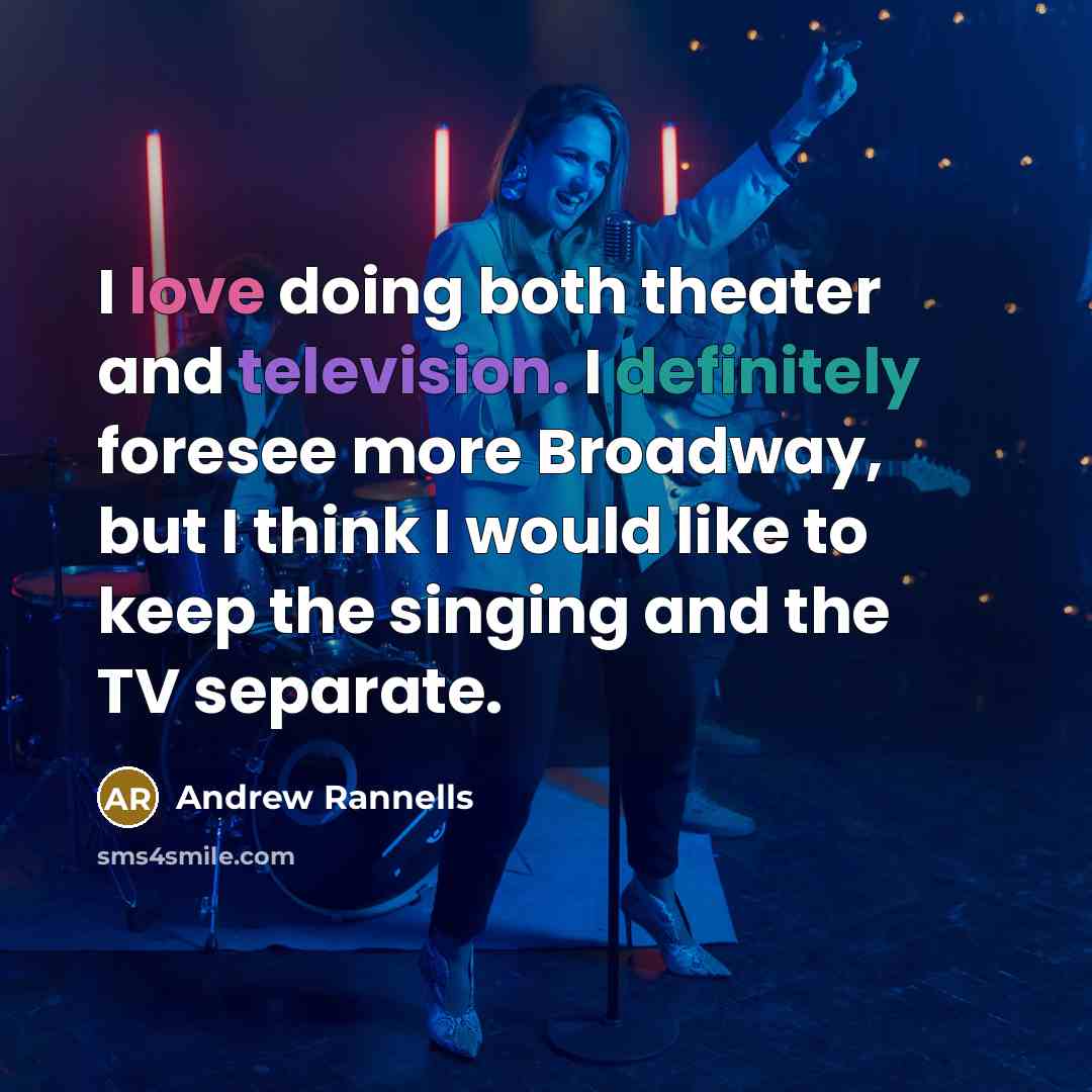 “I love doing both theater and television. I definitely foresee more Broadway, but I think I would like to keep the singing and the TV separate.” quote by Andrew Rannells