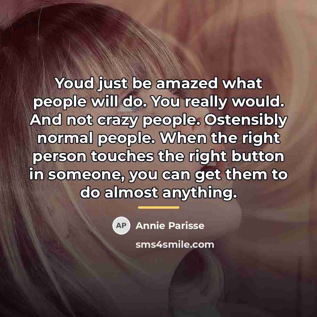 “Youd just be amazed what people will do. You really…” quote by Annie Parisse