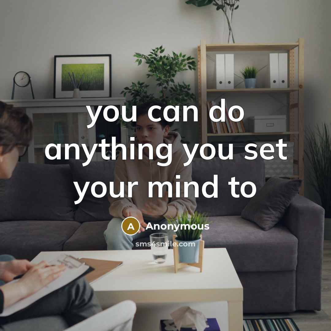 “you can do anything you set your mind to” quote by Anonymous