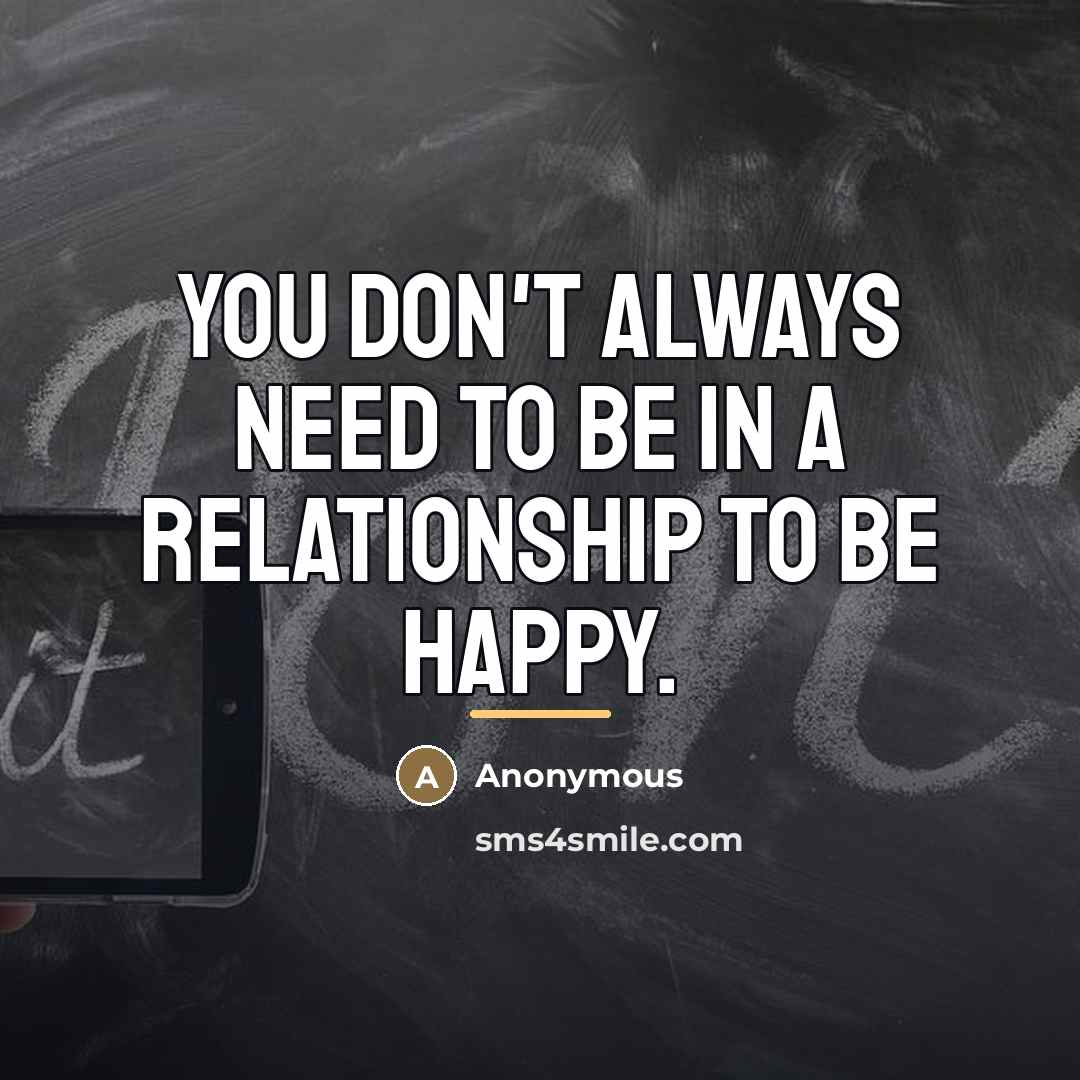 “You don't always need to be in a relationship to…” quote by Anonymous
