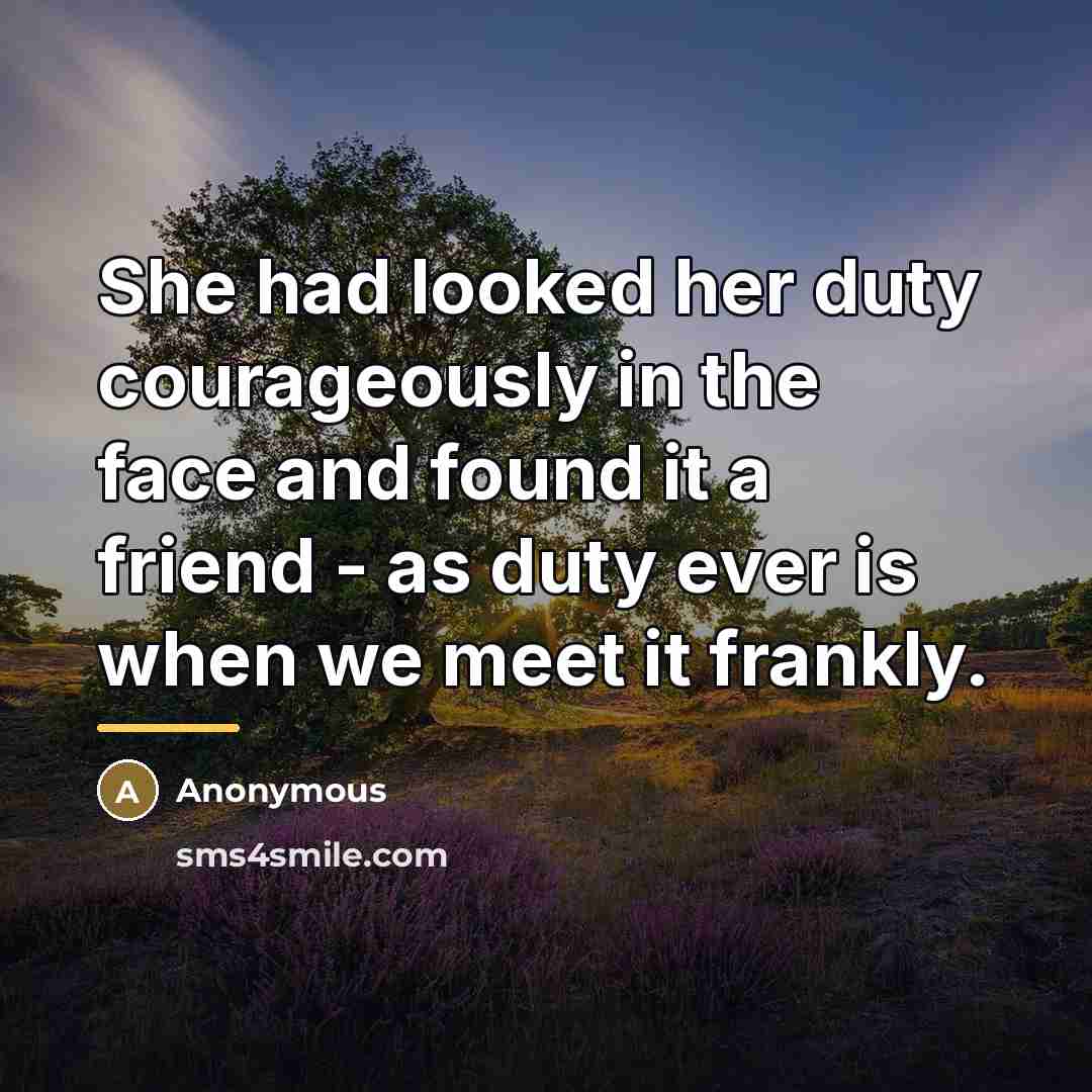 “She had looked her duty courageously in the face and…” quote by Anonymous