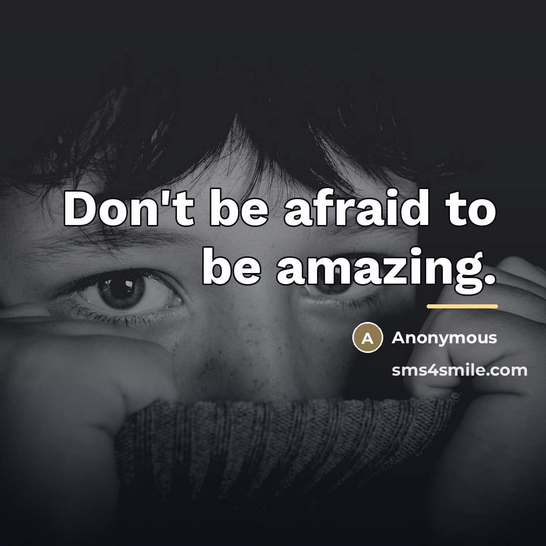“Don't be afraid to be amazing.…” quote by Anonymous