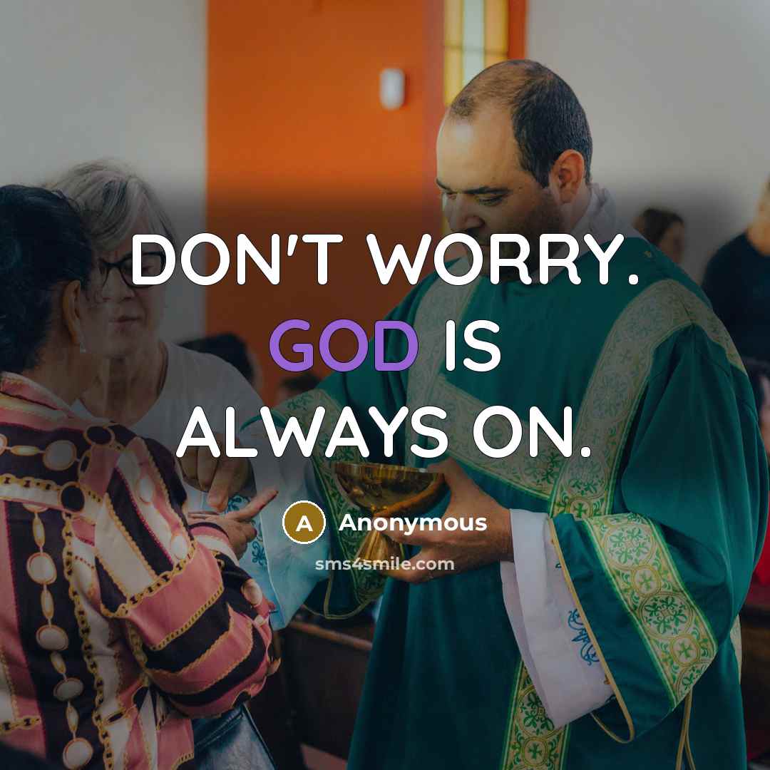 “DON'T WORRY. GOD IS ALWAYS ON.…” quote by Anonymous