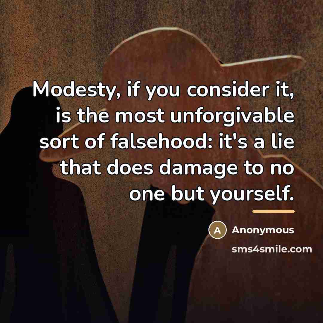 “Modesty, if you consider it, is the most unforgivable sort…” quote by Anonymous
