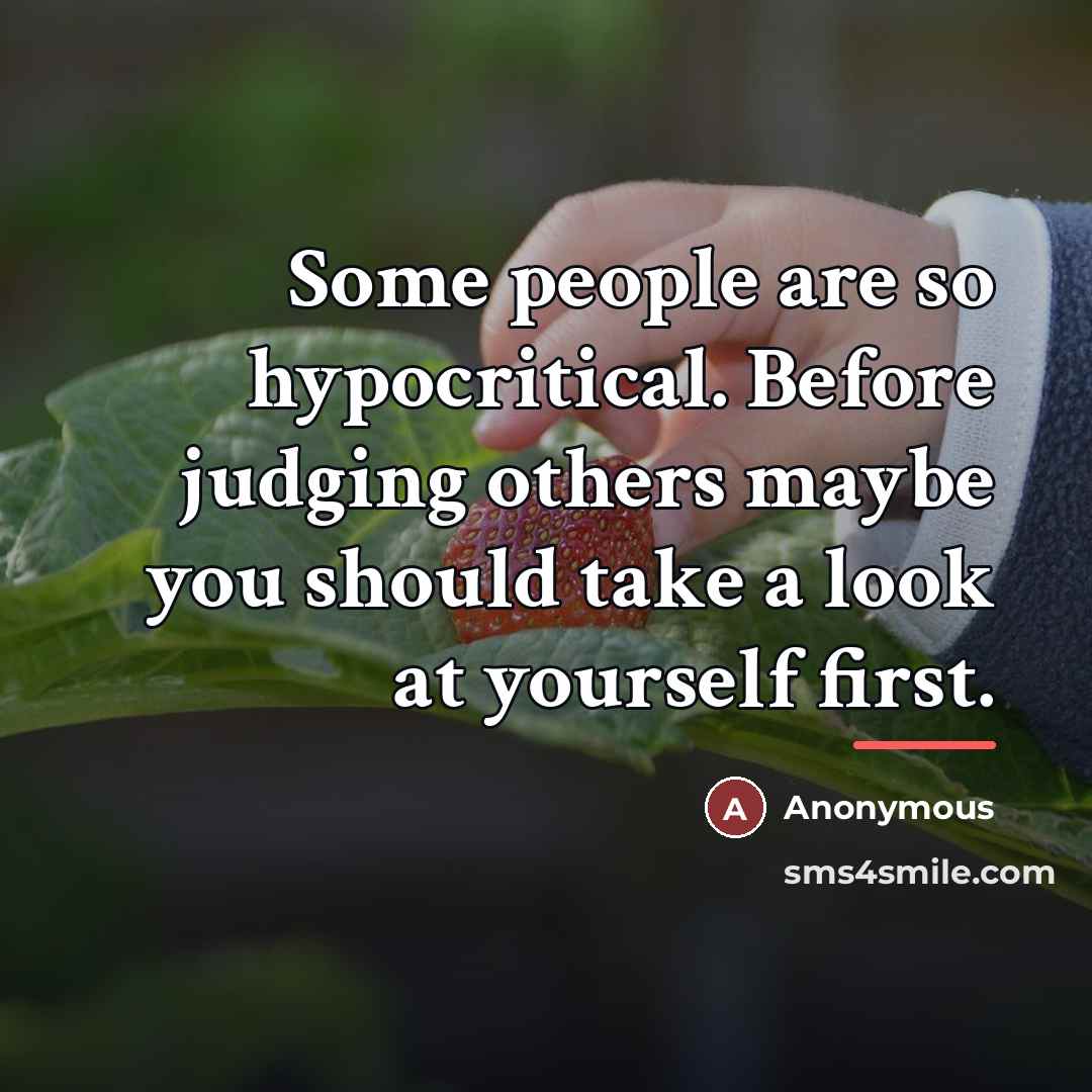 “Some people are so hypocritical. Before judging others maybe you…” quote by Anonymous