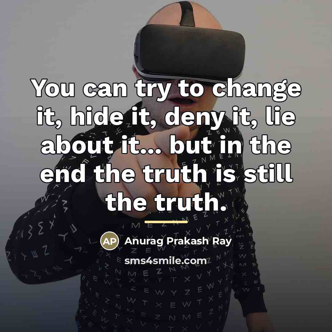 “You can try to change it, hide it, deny it,…” quote by Anurag Prakash Ray