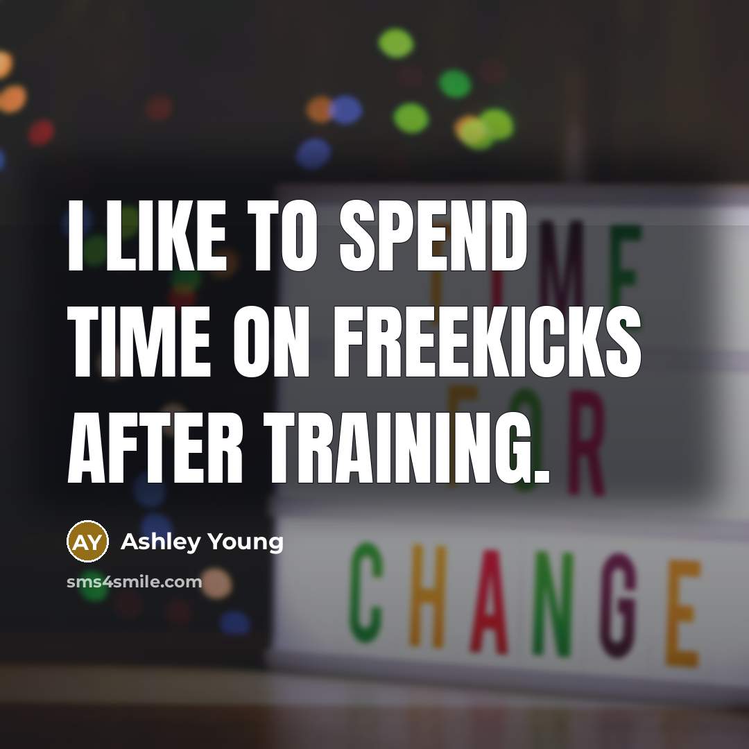 “I like to spend time on freekicks after training.…” quote by Ashley Young