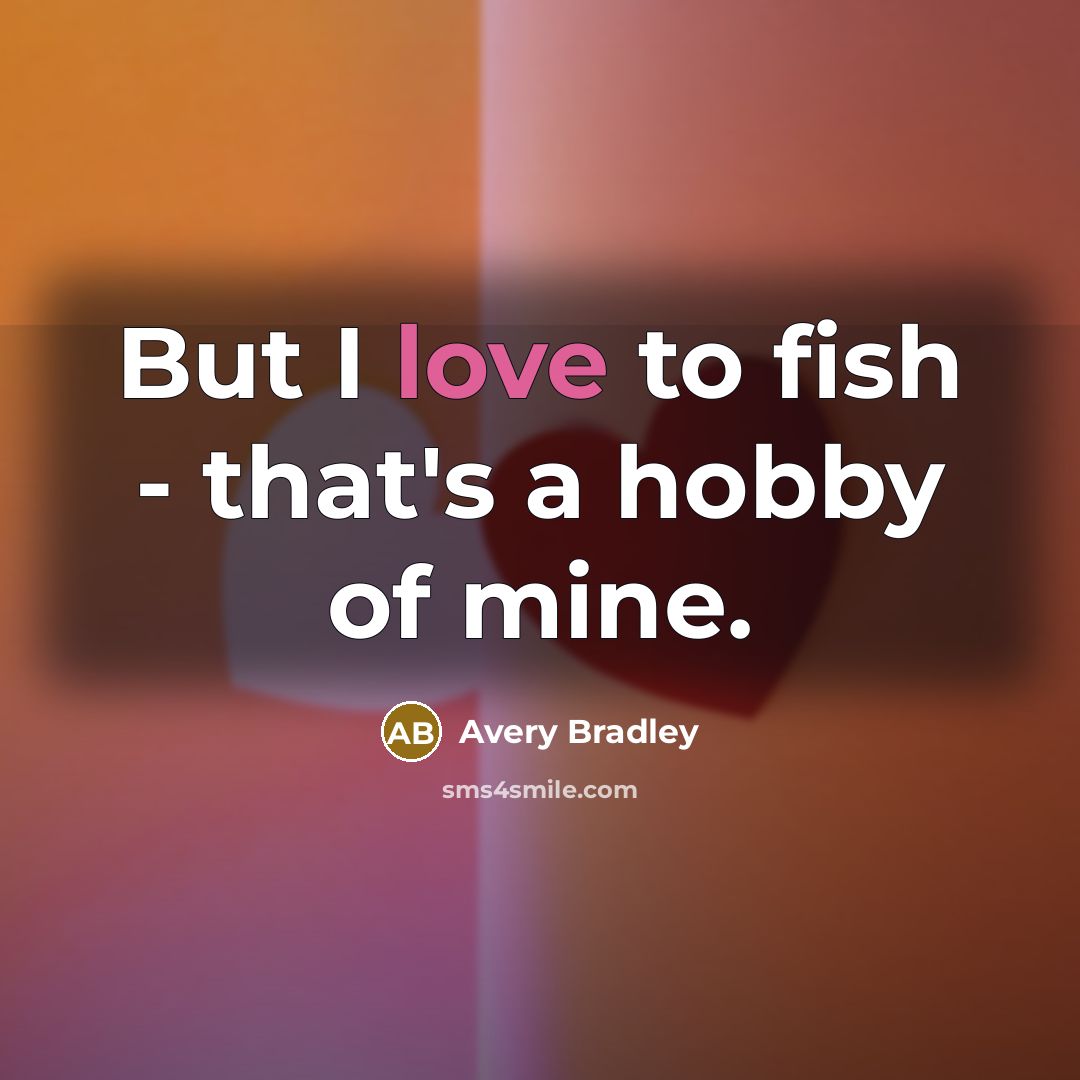 “But I love to fish - that's a hobby of…” quote by Avery Bradley