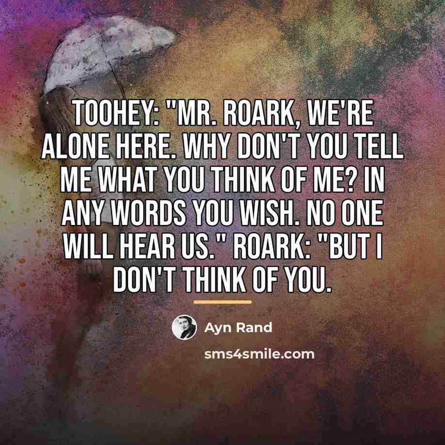 “Toohey: "Mr. Roark, we're alone here. Why don't you tell…” quote by Ayn Rand