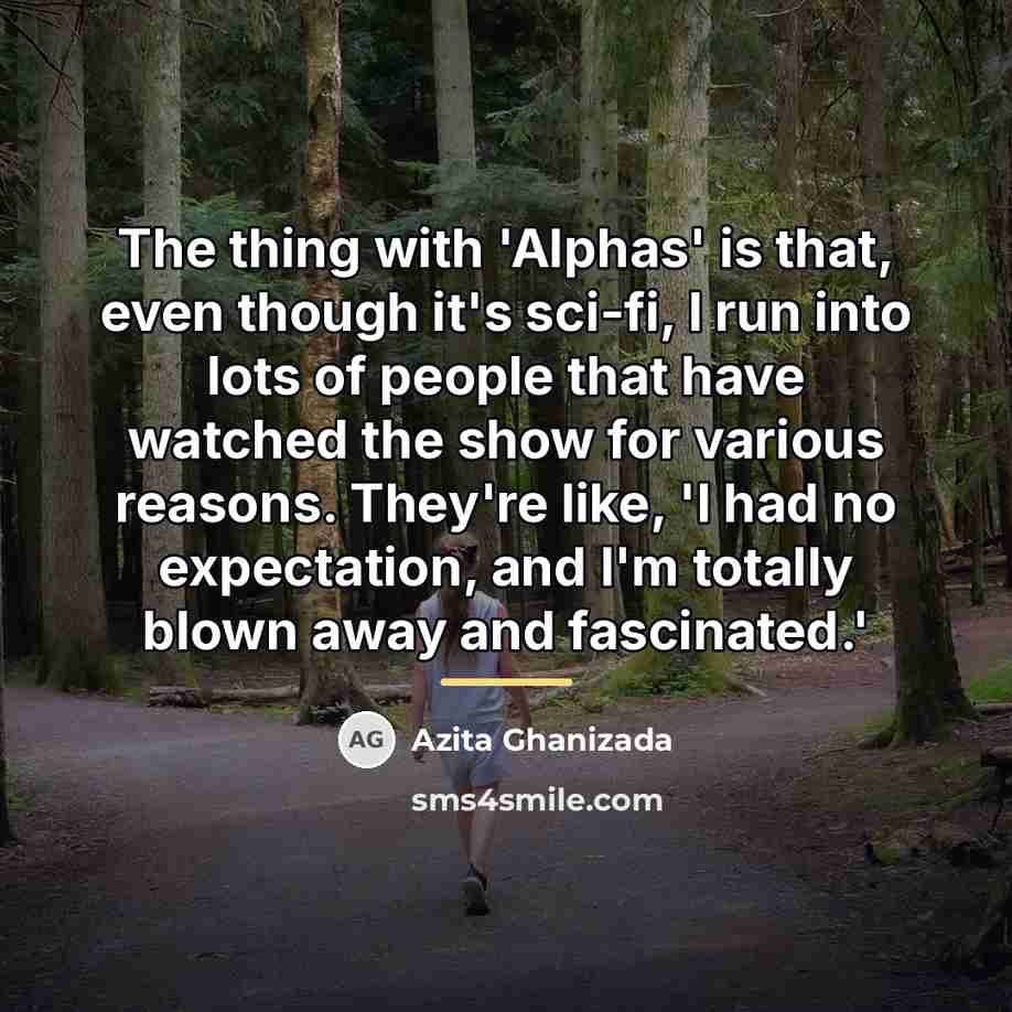 “The thing with 'Alphas' is that, even though it's sci-fi,…” quote by Azita Ghanizada