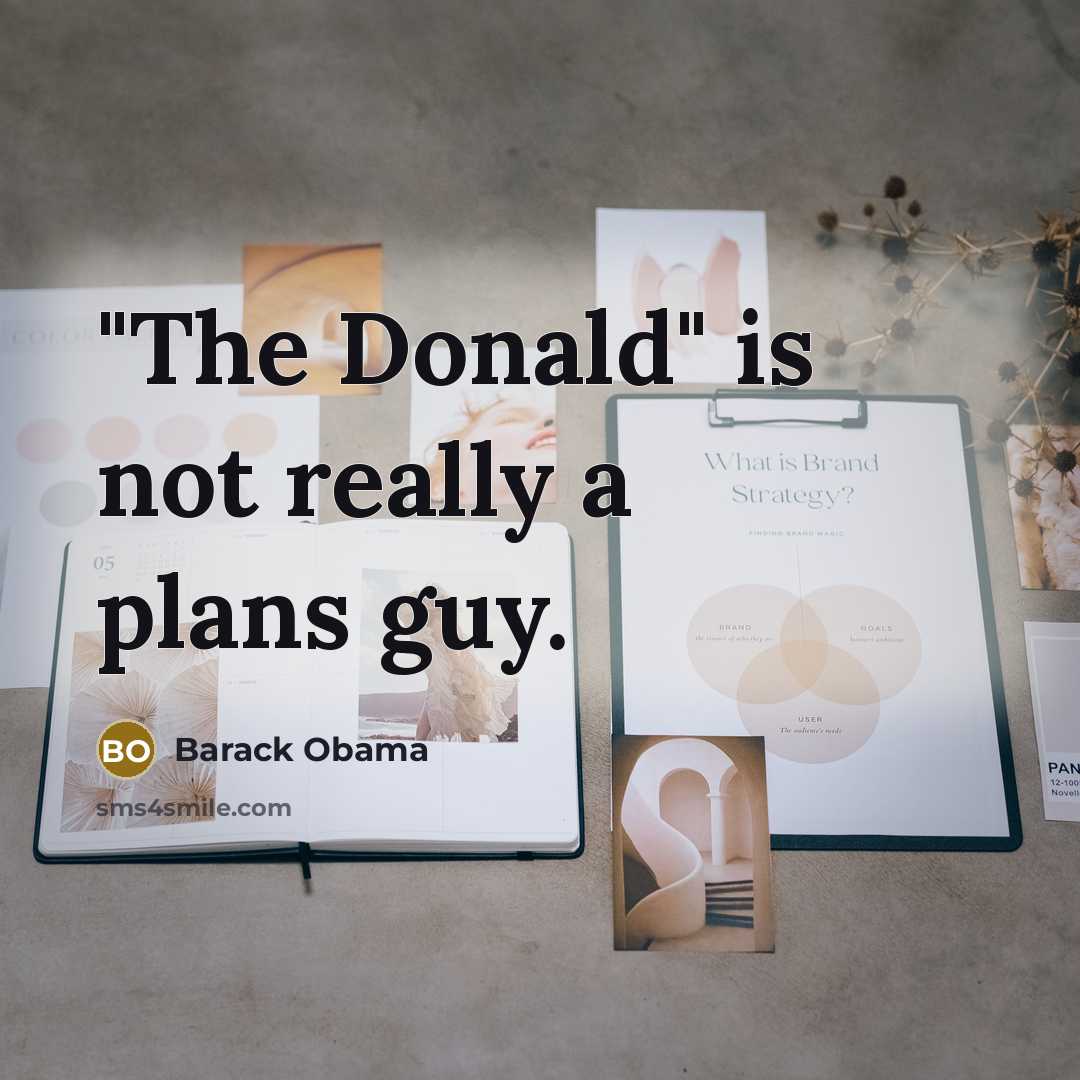 “"The Donald" is not really a plans guy.…” quote by Barack Obama